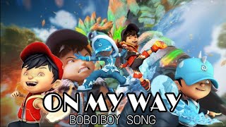 BOBOIBOY FIRE AND WATER - ON MY WAY NEW SONG