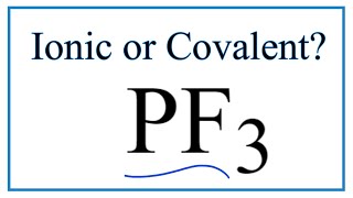 Is PF3 (Phosphorus trifluoride) Ionic or Covalent/Molecular?