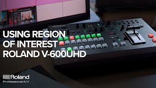 How to Use Region of Interest—Roland V-600UHD