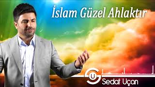 Sedat Uçan - İslam Güzel Ahlaktır | 2018 Yeni Albüm