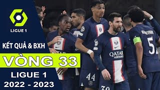 Kết quả & Bảng xếp hạng Vòng 33 Bóng đá Pháp | Ligue 1 mùa bóng 2022/2023