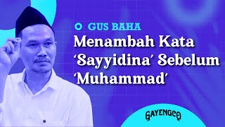 Gus Baha: Menambah Kata 'Sayyidina' Sebelum 'Muhammad'