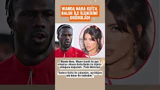 Wanda Nara İcardi'den Ayrı Olduğu Dönem Keita Balde İle İlişkisini Doğruladı