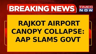 Breaking News | AAP Slams Govt After Rajkot Airport Canopy Collapse; Calls for PM's Accountability