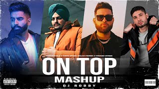 ON TOP ☝ MASHUP | Karan Aujla X Sidhu Moose wala X Parmish Verma X KR$NA | Dj Robby