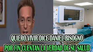 DANIEL BISOGNO QUIERO VIVIR, POR FIN CUENTAN LA VERDAD DE SU SALUD