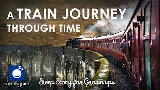 Bedtime Sleep Stories | 🚂 A Train Journey through Time ⌛ | Sleep Story for Grown Ups | Edutainment
