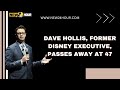 Dave Hollis, Former Disney Executive, Passes Away at 47