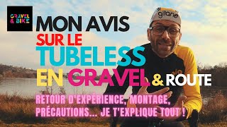 MON AVIS SUR LE TUBELESS EN GRAVEL & ROUTE ? Expérience, Montage, Précautions, je t'explique TOUT !