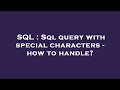SQL : Sql query with special characters - how to handle?