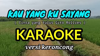 KAU YANG KU SAYANG ( CINTA YANG TULUS) KARAOKE _ GITO ROLLIES VERSI KERONCONG