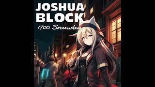 Joshua Block - 1700 Somewhere [NIGHTCORE]