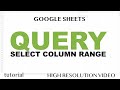 QUERY - Select a Range of Multiple Columns in Google Sheets