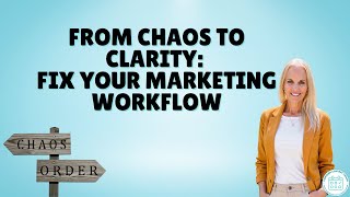 From Chaos to Clarity: Fix Your Marketing Workflow