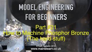 MACHINING PHOSPHOR BRONZE - MODEL ENGINEERING FOR BEGINNERS - PART #21