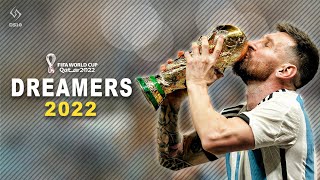 Lionel Messi ► Dreamers ► FIFA WORLD CUP QATAR 2022™ | Skills Goals & Assists [2022]