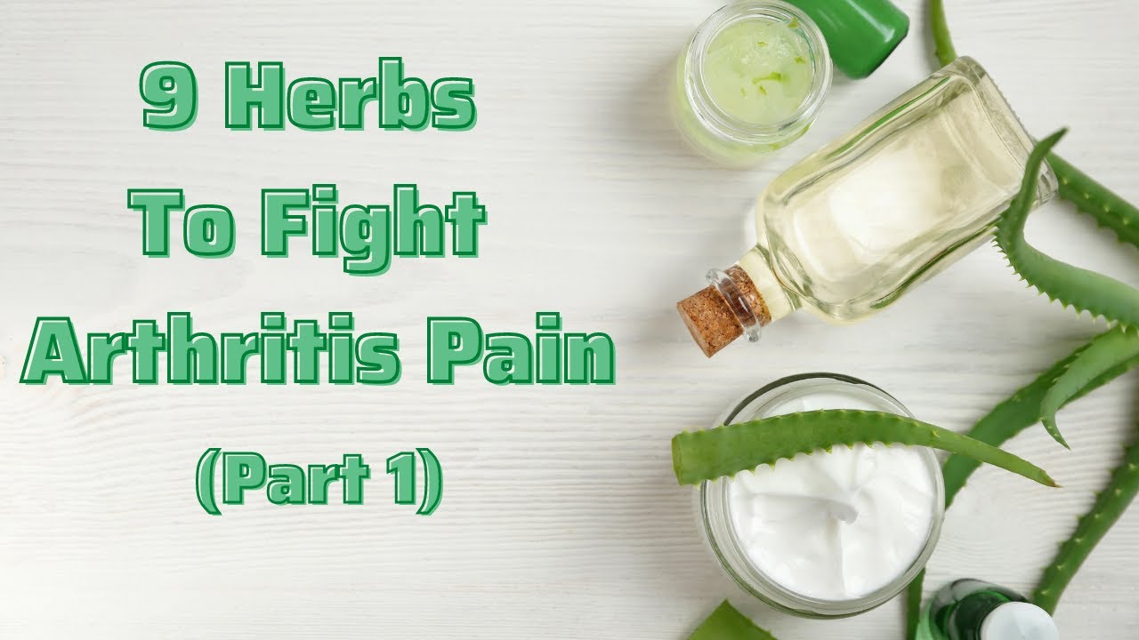 9 Herbs To Fight Arthritis Pain - Part 1 - YouTube