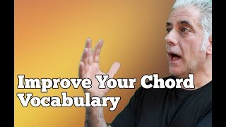 IMPROVE YOUR CHORD VOCABULARY (using simple concepts)