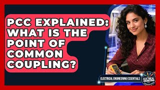 PCC Explained: What Is The Point Of Common Coupling? - Electrical Engineering Essentials