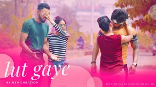 Lut Gaye | Jubin Nautiyal | Emraan Hashmi , Tanishk B | A Heart Touching Love Story | RBH CREATION