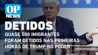 Quase 500 imigrantes irregulares foram detidos nas primeiras 33 horas de Trump no poder l OP NEWS