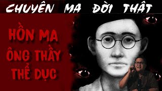 [TẬP 1468] Chuyện Ma Có Thật : HỒN MA ÔNG THẦY THỂ DỤC