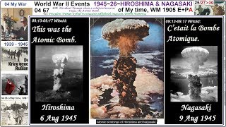 04 67+World War II Events 1945~26~HIROSHIMA \u0026 NAGASAKI of My time, WM 1905 E+PA