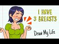 I HAVE 3 BREASTS 😰 | Draw My Life