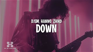 DJSM, Hanno \u0026 ZHIKO - Down