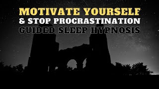 Motivate Yourself And Stop Procrastination | Deep Sleep Hypnosis | Guided Meditation | Relaxation