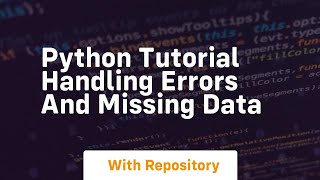 Python tutorial handling errors and missing data