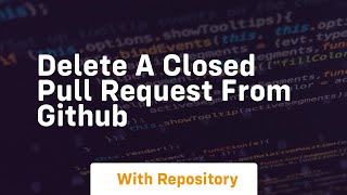 delete a closed pull request from github