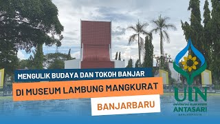 MENGULIK BUDAYA DAN TOKOH BANJAR DI MUSEUM LAMBUNG MANGKURAT BANJARBARU