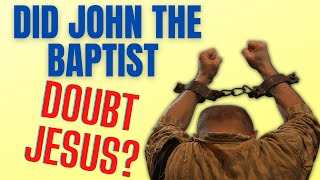 Did John the Baptist Doubt Jesus? | John the Baptist and Jesus| Matthew 11 | Luke 9