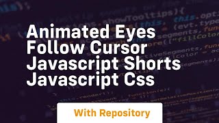 Animated eyes follow cursor javascript shorts javascript css