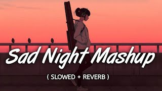 Sad Night Mashup Bollwood - Slowed and Reverb - Lofi Mix - Restart Lofi