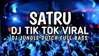 DJ TIK TOK VIRAL SATRU DJ JUNGLE DUTCH FULL BASS