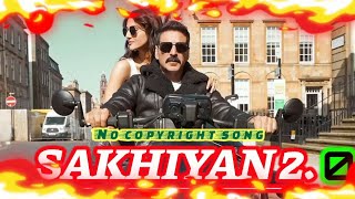 SAKHIYAN 2.0 - No copyright song | Akshay Kumar New Remix/Bollywood song'S Original (Lyrics) Dance |