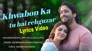 Khawabon Ka Tu Hai Rehguzar | Lyrics Video | Raj Barman & Rupali Kashyap