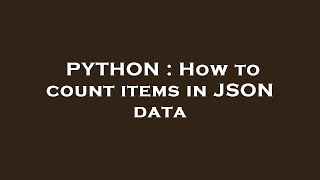 PYTHON : How to count items in JSON data