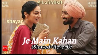 Satinder Sartaaj - Je Main Kahan (Slowed+ Reverb) Neeru Bajwa - Shayar