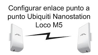 Configuración enlace Ubiquiti NanoStation Loco M5 firmware XW.v6.2.0.33033.190703.1117