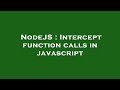 NodeJS : Intercept function calls in javascript