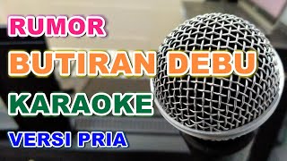 BUTIRAN DEBU - RUMOR | Karaoke Nada Pria | Male Version