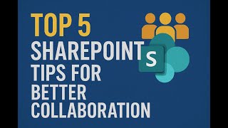 Top 5 SharePoint Tips for Better Collaboration