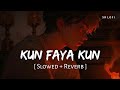 Kun Faya Kun (Slowed + Reverb) | A.R. Rahman, Javed Ali, Mohit Chauhan | Rockstar | SR Lofi