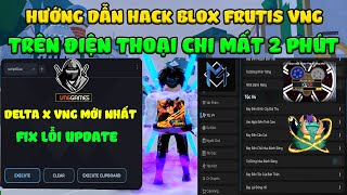 Hướng Dẫn Hack Blox Fruits 22 DELTA X VNG Mới Trên Điện Thoại Auto Farm, Auto Úp Tộc V4, Tele Fruits