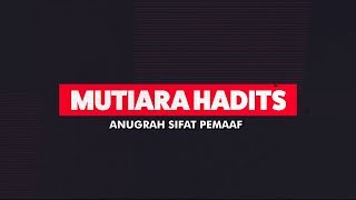 Mutiara Hadits #9 - Anugrah Sifat Pemaaf