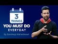 3 Things You Must Do Everyday - By Sandeep Maheshwari I Hindi