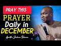 FIRE PRAYERS TO PRAY MORNING AND NIGHT TO UNLOCK DECEMBER BLESSINGS - Apostle Joshua Selman